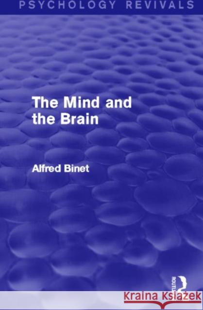 The Mind and the Brain (Psychology Revivals) Alfred Binet 9780415746878 Routledge