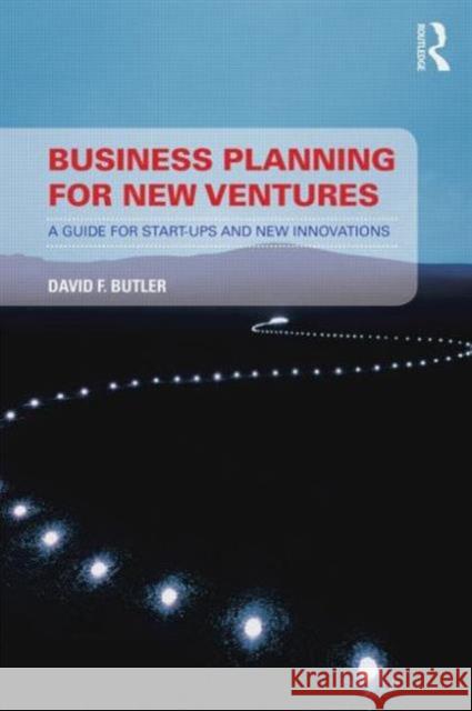 Business Planning for New Ventures: A Guide for Start-Ups and New Innovations Butler, David 9780415746977
