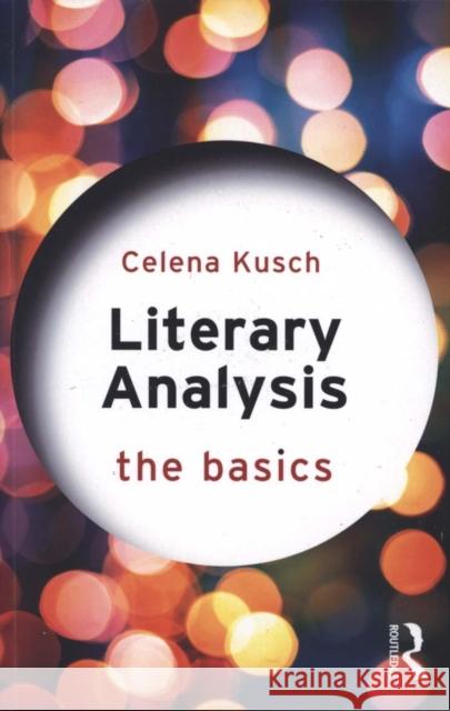 Literary Analysis: The Basics: The Basics Kusch, Celena 9780415747103 Taylor & Francis Ltd