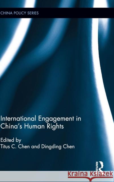 International Engagement in China's Human Rights Titus Chen Dingding Chen  9780415747219