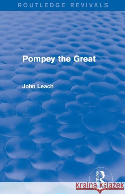 Pompey the Great (Routledge Revivals) John Leach 9780415747356
