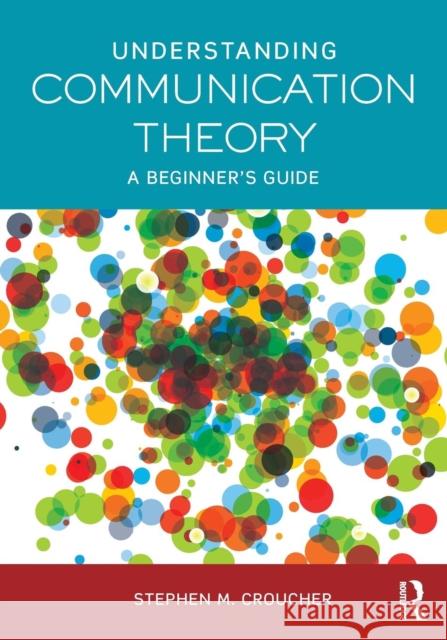 Understanding Communication Theory: A Beginner's Guide Stephen M. Croucher 9780415748049 Taylor & Francis