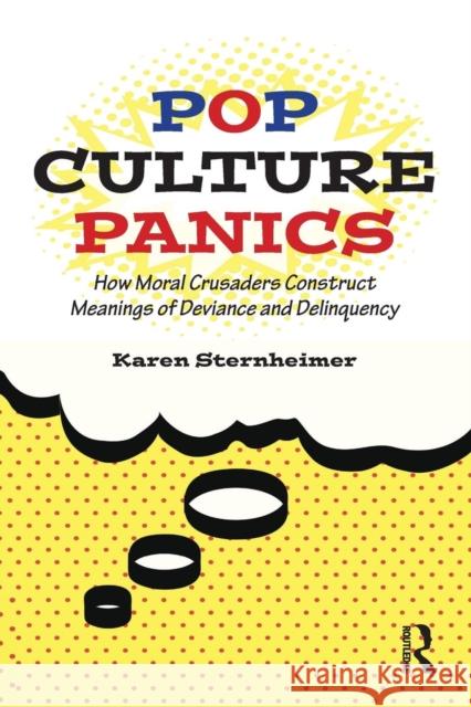 Pop Culture Panics: How Moral Crusaders Construct Meanings of Deviance and Delinquency Sternheimer, Karen 9780415748063 Routledge