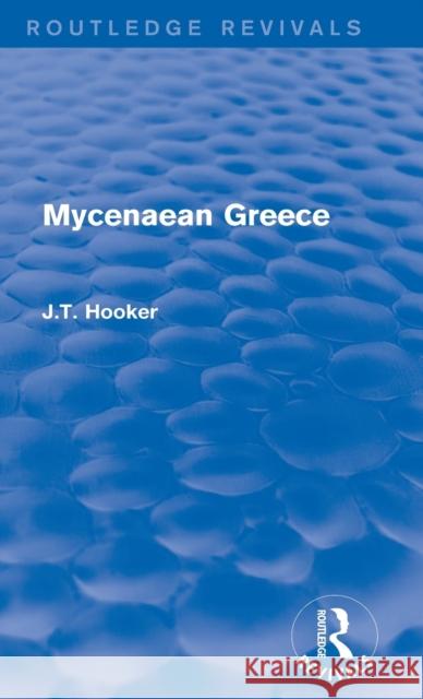 Mycenaean Greece (Routledge Revivals) Hooker, John 9780415748155