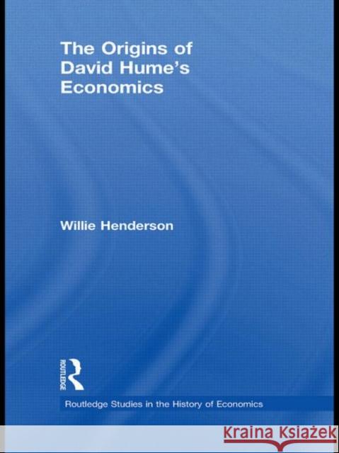The Origins of David Hume's Economics Willie Henderson 9780415748315 Routledge