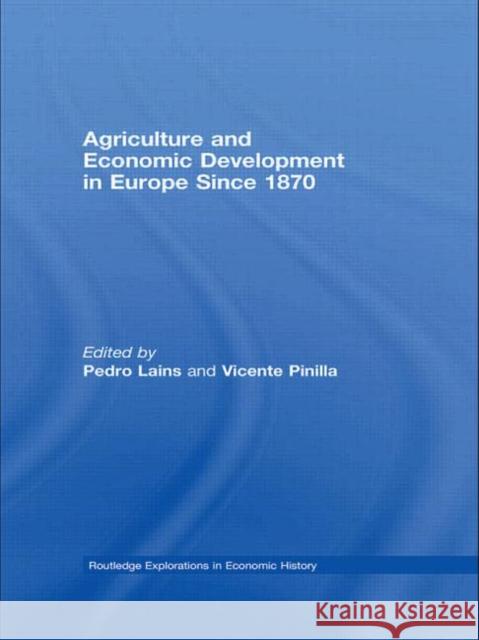 Agriculture and Economic Development in Europe Since 1870 Pedro Lains Vicente Pinilla 9780415748322