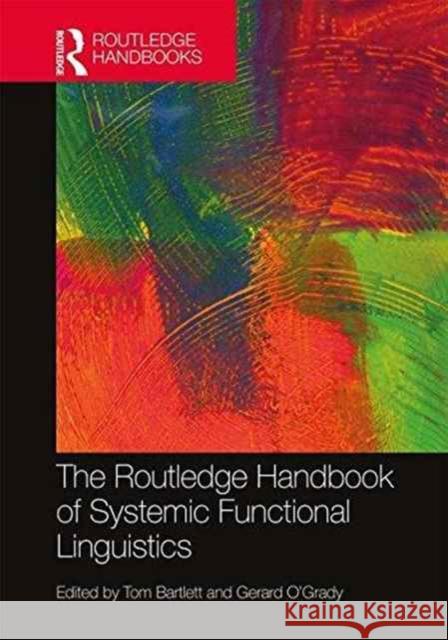The Routledge Handbook of Systemic Functional Linguistics Tom Bartlett Gerard O'Grady 9780415748407 Routledge