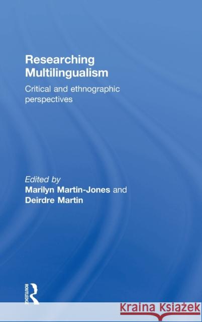 Researching Multilingualism: Critical and ethnographic perspectives Martin-Jones, Marilyn 9780415748414 Taylor and Francis