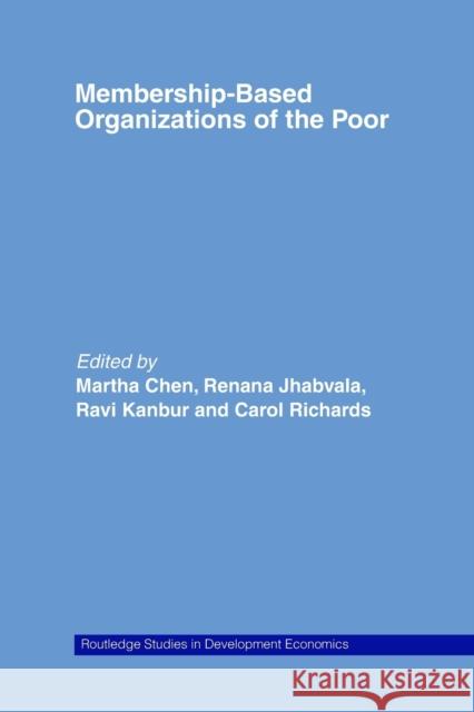 Membership Based Organizations of the Poor Martha Chen Renana Jhabvala Ravi Kanbur 9780415748599 Routledge