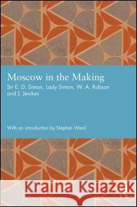 Moscow in the Making Ernest Simon, Shena Simon, W. A. Robson, J. Jewkes 9780415748728 Taylor & Francis Ltd