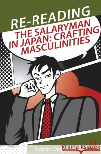 Re-Reading the Salaryman in Japan: Crafting Masculinities Dasgupta, Romit 9780415748780 Routledge