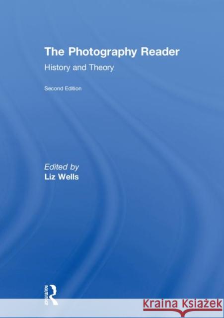 The Photography Reader: History and Theory Liz Wells   9780415749176 Taylor and Francis