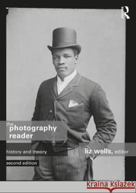 The Photography Reader: History and Theory Liz Wells   9780415749183 Taylor & Francis Ltd