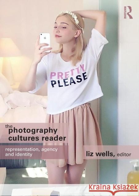 The Photography Cultures Reader: Representation, Agency and Identity Wells, Liz 9780415749206 Taylor & Francis Ltd