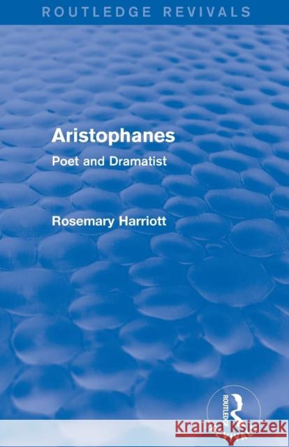 Aristophanes (Routledge Revivals): Poet and Dramatist Rosemary M. Harriott 9780415749220