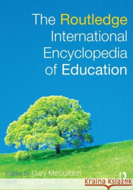The Routledge International Encyclopedia of Education Gary McCulloch David Crook 9780415749237