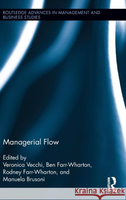 Managerial Flow Veronica Vecchi Manuela Brusoni Rodney Farr-Wharton 9780415749459 Routledge