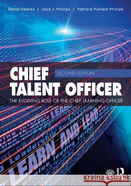 Chief Talent Officer: The Evolving Role of the Chief Learning Officer Elkeles, Tamar 9780415749602 Routledge