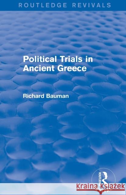 Political Trials in Ancient Greece Bauman, Richard 9780415749619 Routledge
