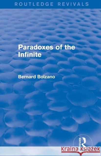 Paradoxes of the Infinite (Routledge Revivals) Bernard Bolzano 9780415749770