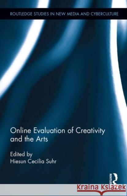 Online Evaluation of Creativity and the Arts Hiesun Cecilia Suhr 9780415749855