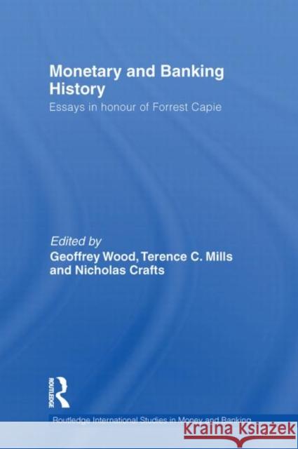Monetary and Banking History: Essays in Honour of Forrest Capie Wood, Geoffrey 9780415749947 Routledge