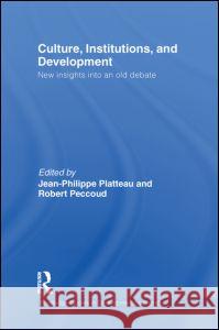 Culture, Institutions, and Development: New Insights Into an Old Debate Platteau, Jean-Philippe 9780415749961