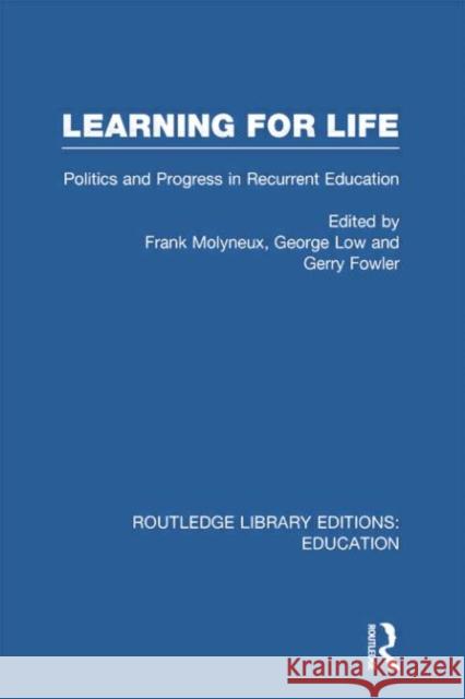 Learning for Life: Politics and Progress in Recurrent Education Molyneux, Frank 9780415750417 Routledge