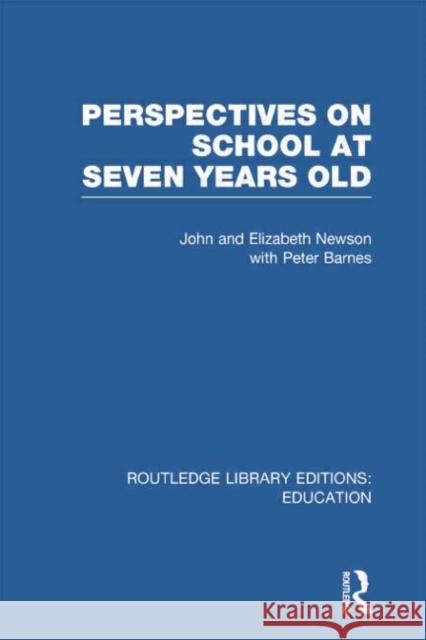 Perspectives on School at Seven Years Old John Newson Elizabeth Newson 9780415750424 Routledge