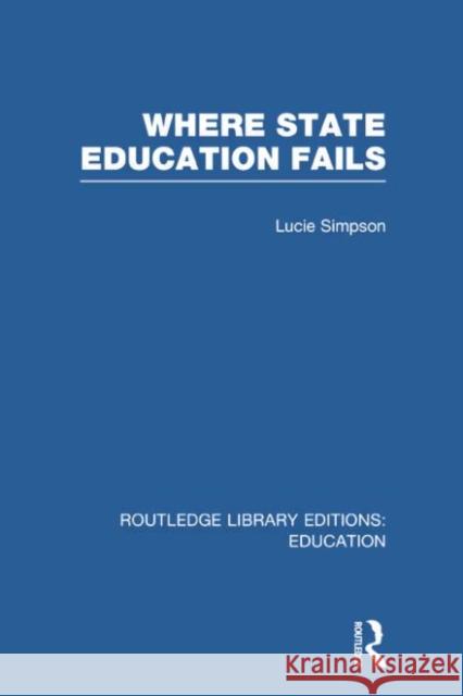 Where State Education Fails Lucie Simpson 9780415750523 Routledge