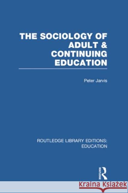 The Sociology of Adult & Continuing Education Peter Jarvis 9780415750721 Routledge