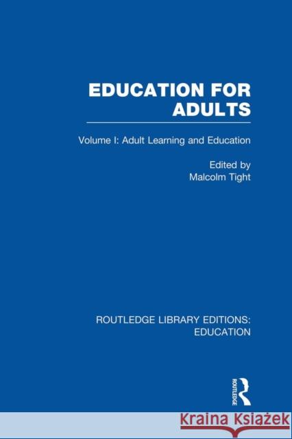 Education for Adults: Volume 1 Adult Learning and Education Malcolm Tight 9780415750752
