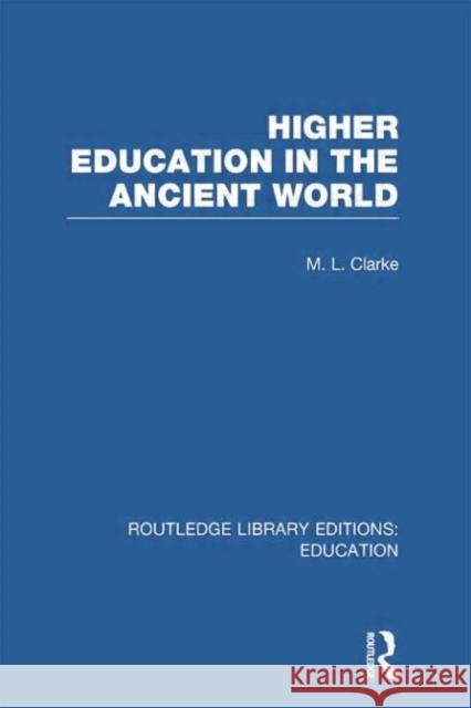 Higher Education in the Ancient World M. L. Clarke 9780415750790 Routledge