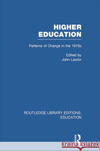 Higher Education: Patterns of Change in the 1970s Lawlor, John 9780415750837