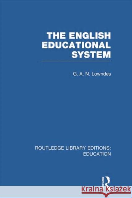 The English Educational System G. A. N. Lowndes 9780415750851 Routledge