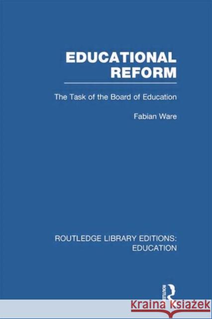 Educational Reform: The Task of the Board of Education Ware, Fabian 9780415750868