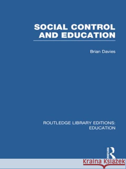 Social Control and Education (Rle Edu L) Davies, Brian 9780415750905