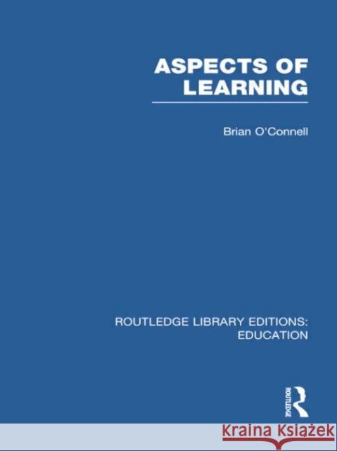 Aspects of Learning (Rle Edu O) O'Connell, Brian 9780415750929