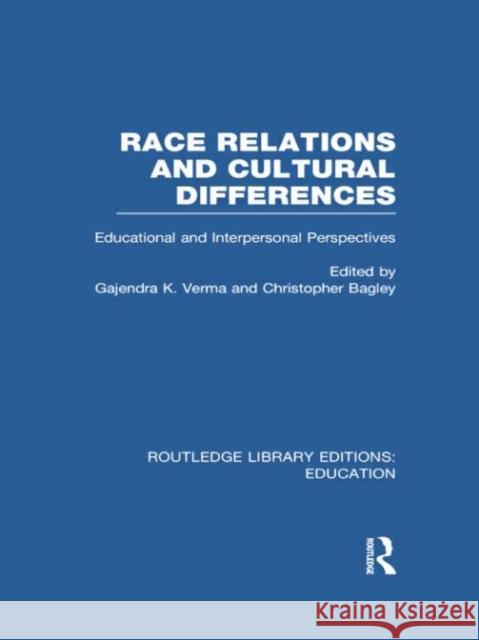 Race Relations and Cultural Differences: Educational and Interpersonal Perspectives Verma, Gajendra 9780415751070