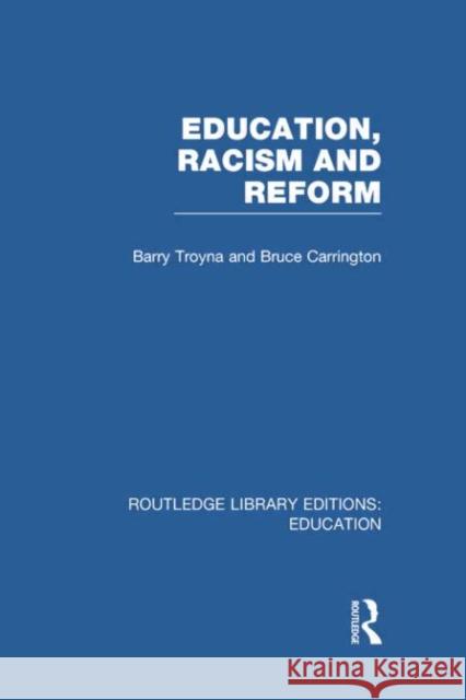 Education, Racism and Reform (Rle Edu J) Troyna, Barry 9780415751124