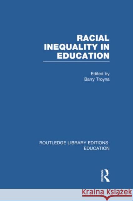 Racial Inequality in Education Barry Troyna 9780415751131