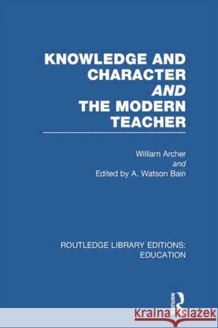 Knowledge and Character Bound with the Modern Teacher Archer, William 9780415751209