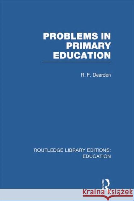 Problems in Primary Education R. F. Dearden 9780415751261 Routledge