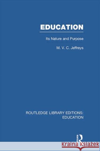 Education (Rle Edu K): Its Nature and Purpose Jeffreys, M. 9780415751278 Routledge