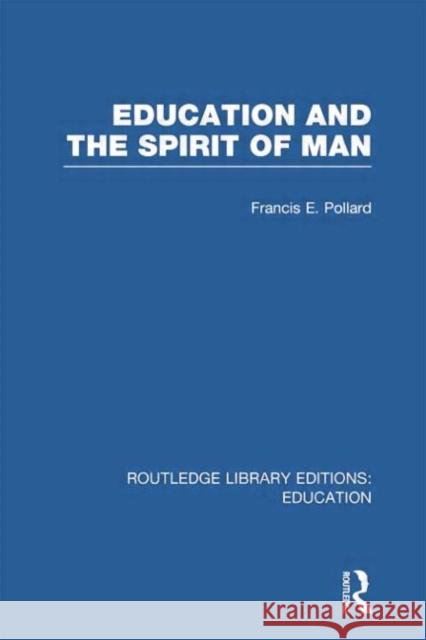 Education and the Spirit of Man (Rle Edu K) Pollard, Francis 9780415751285