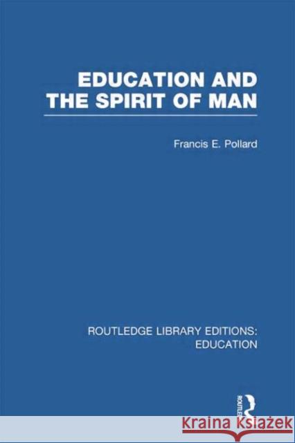 Education and the Spirit of Man (Rle Edu K) Pollard, Francis 9780415751285 Routledge