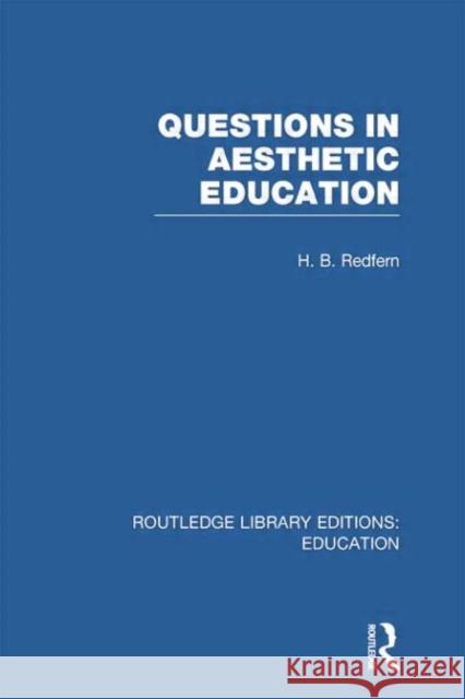 Questions in Aesthetic Education (Rle Edu K) Redfern, H. 9780415751292