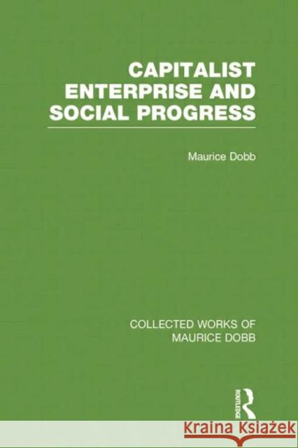 Capitalist Enterprise and Social Progress Maurice Dobb 9780415751421