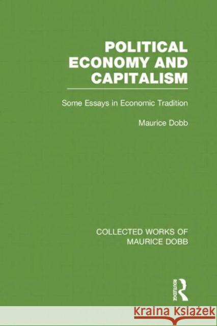 Political Economy and Capitalism: Some Essays in Economic Tradition Dobb, Maurice 9780415751445