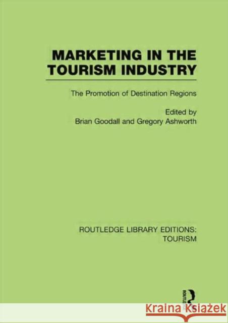 Marketing in the Tourism Industry: The Promotion of Destination Regions Goodall, Brian 9780415751476